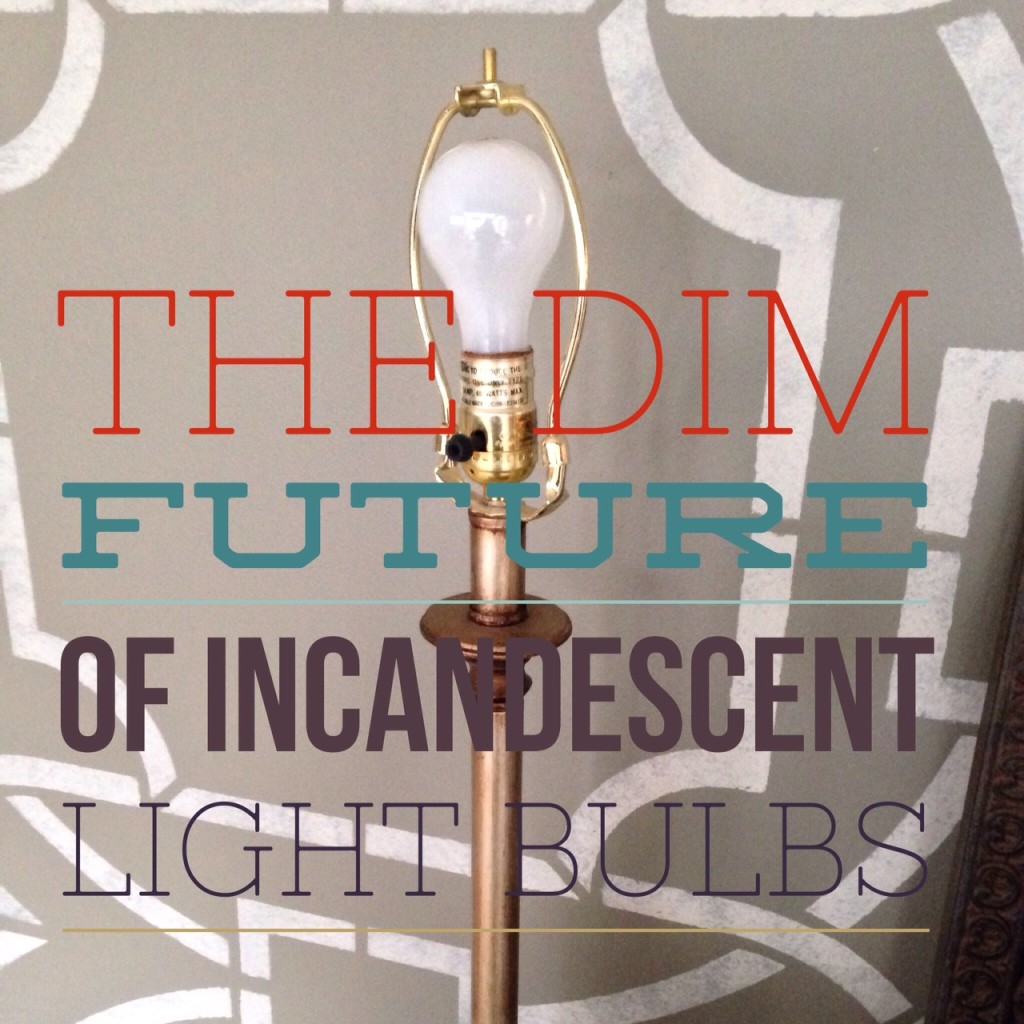 The Dim Future of Incandescent Light Bulbs- Hughes Edwards Builders