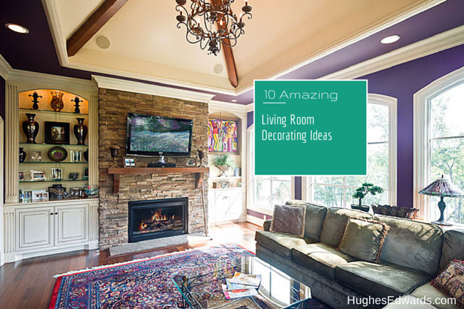 10 Amazing Living Room Decorating Ideas- Hughes Edwards Builders 