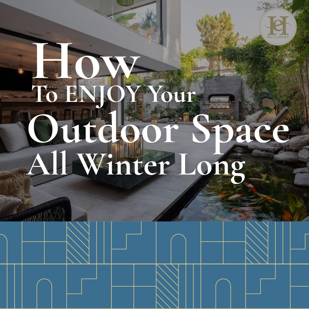How to Enjoy Your Outdoor Space All Winter Long